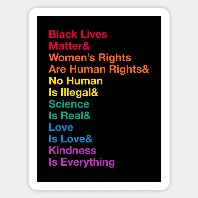 Black Lives Matter& Women’s Rights Are Human Rights& No Human Is Illegal& Science Is Real& Love Is Love&Kindness Is Everything Sticker by terrybain